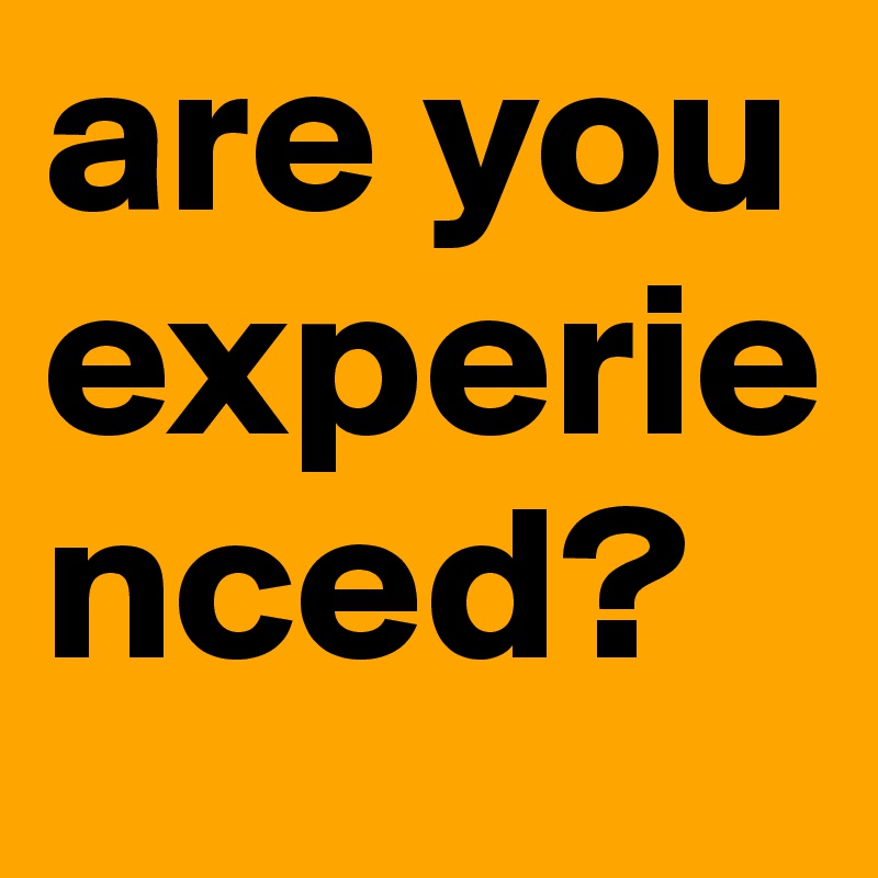 are you experienced? Post by noone on Boldomatic