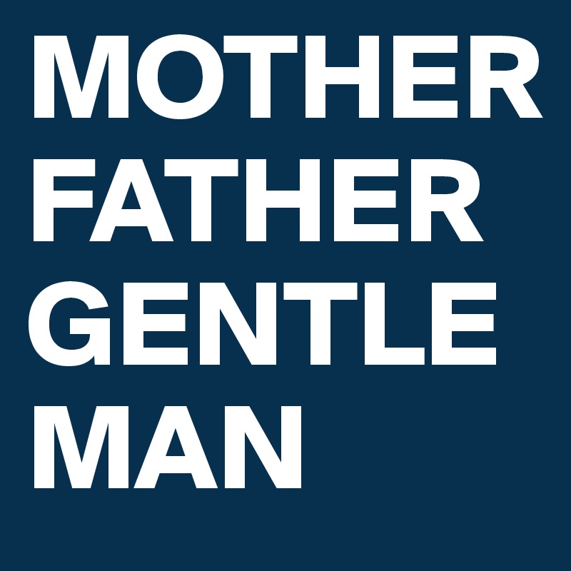 MOTHER FATHER GENTLEMAN Post by mukkebbi on Boldomatic
