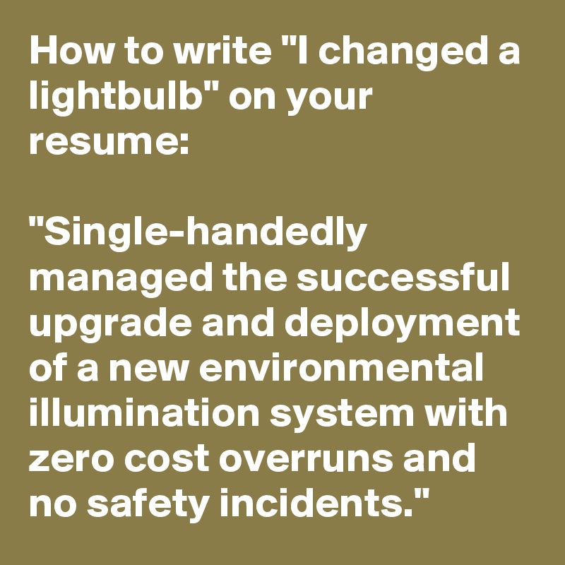 How to write "I changed a lightbulb" on your resume "Singlehandedly