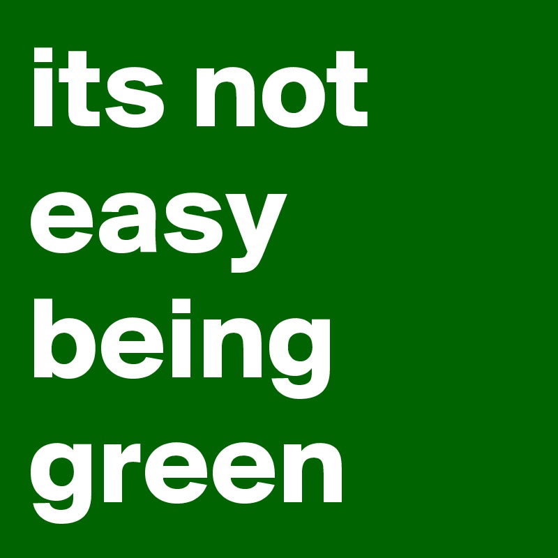 its not easy being green Post by Licar76 on Boldomatic