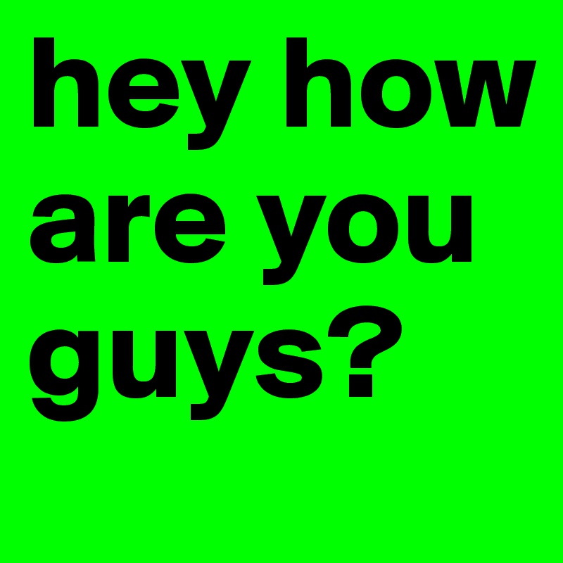 hey how are you guys? Post by Timofriestark on Boldomatic