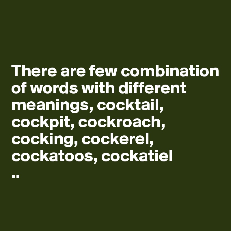 There are few combination of words with different meanings, cocktail