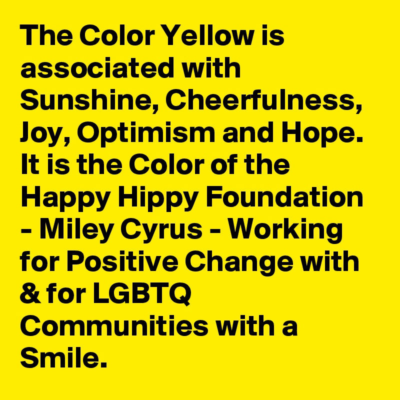 The Color Yellow is associated with Sunshine, Cheerfulness, Joy