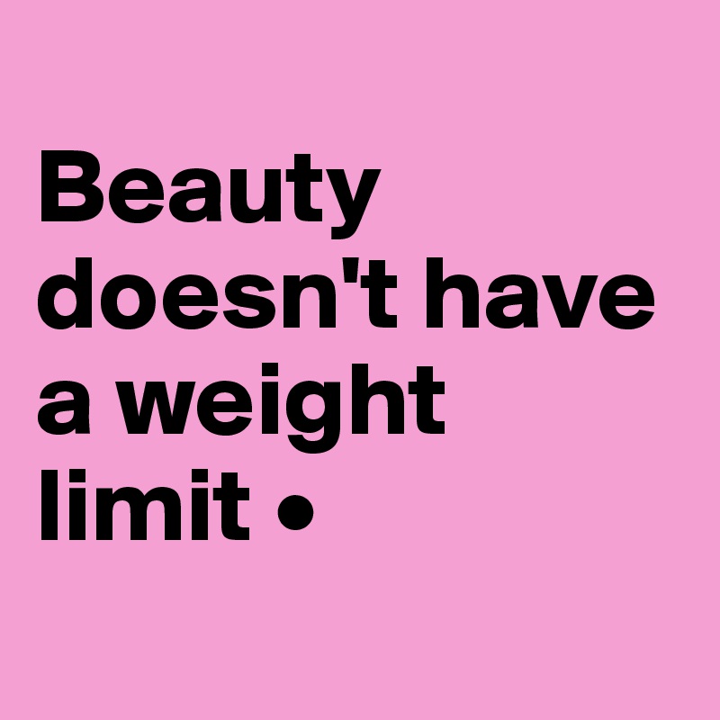 Beauty doesn't have a weight limit • Post by automstic on Boldomatic