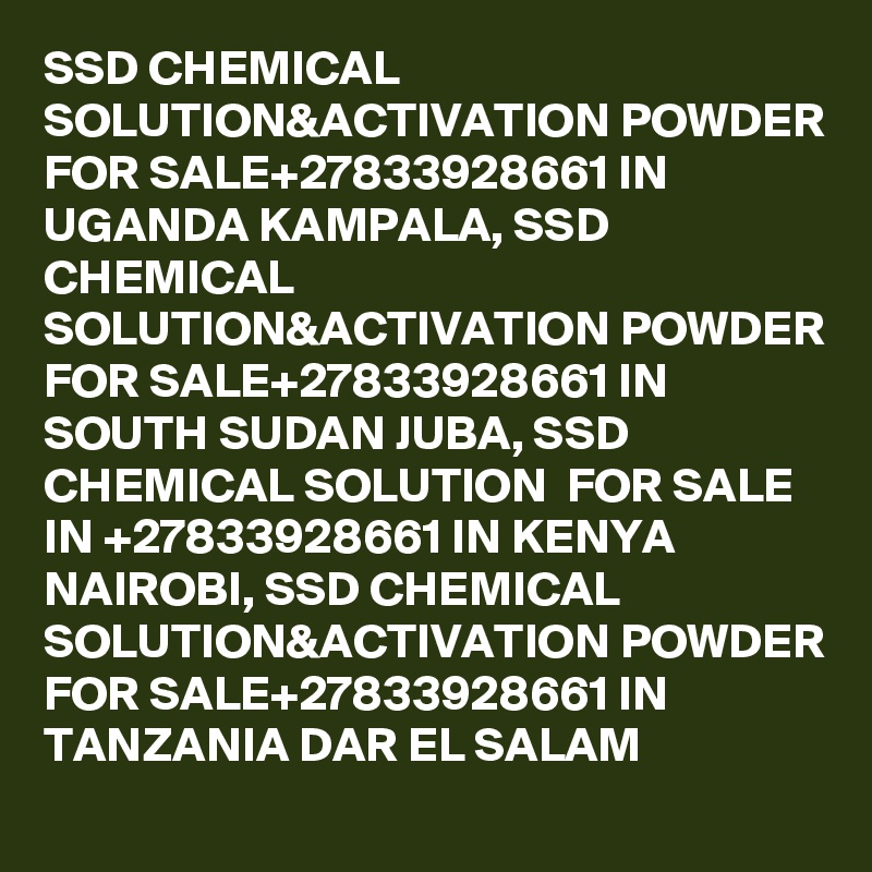 SSD CHEMICAL SOLUTION&ACTIVATION POWDER FOR SALE+27833928661 IN UGANDA