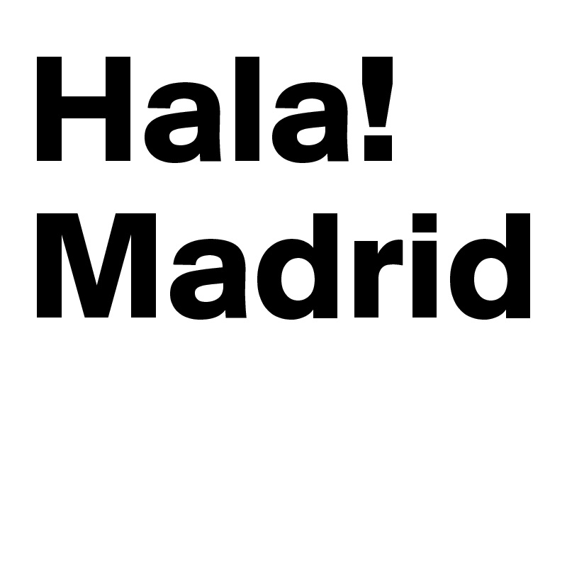 Hala! Madrid Post by InflationPause on Boldomatic
