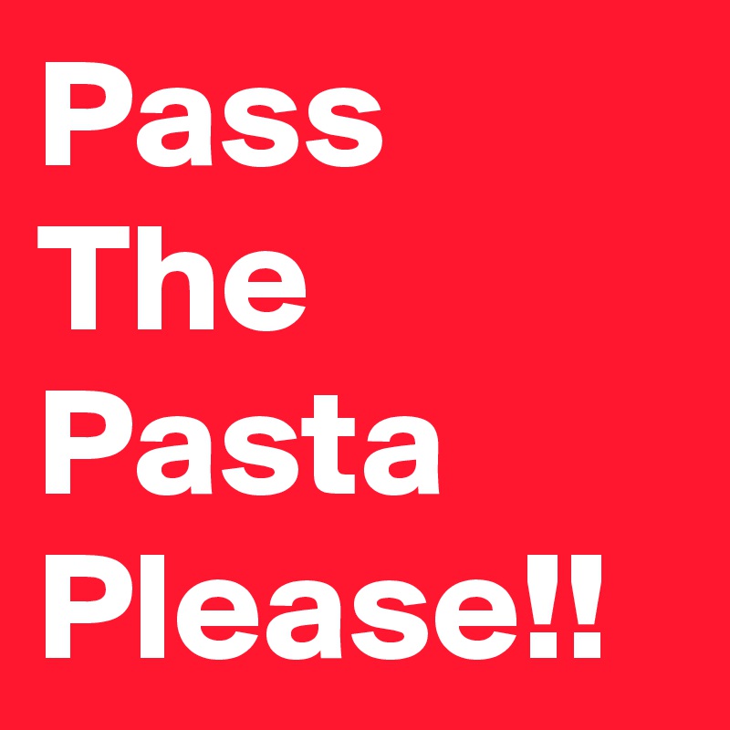 Pass The Pasta Please!! Post by NerdWord on Boldomatic
