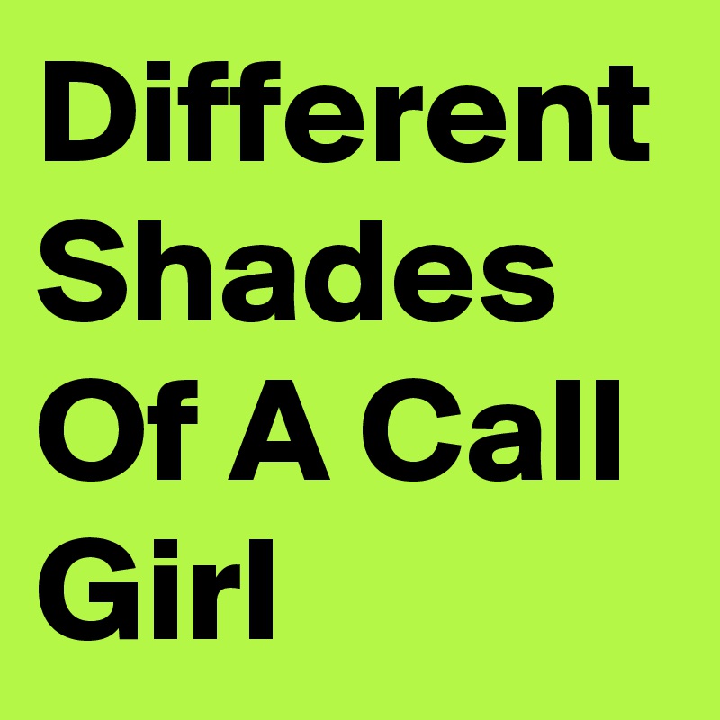 Different Shades Of A Call Girl Post by KeyBaby on Boldomatic