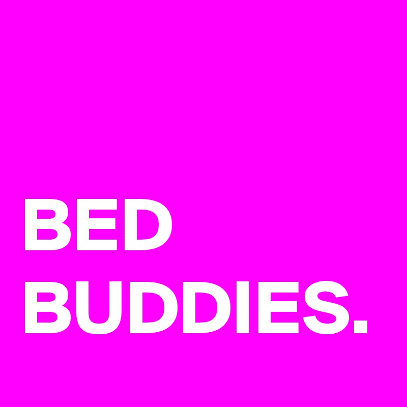 BED BUDDIES. Post by stargater on Boldomatic