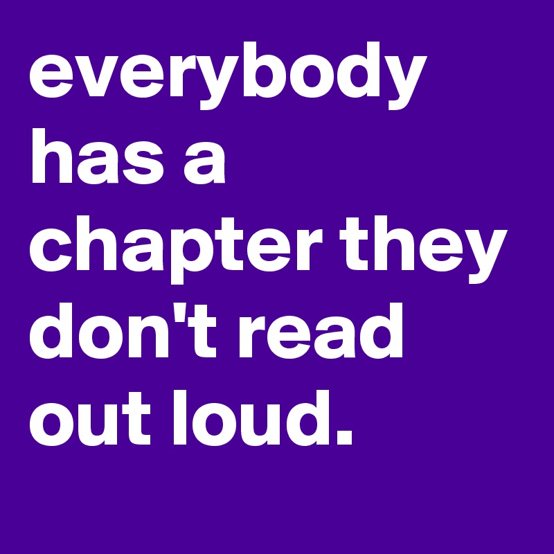 everybody has a chapter they don't read out loud. Post by graceyo on