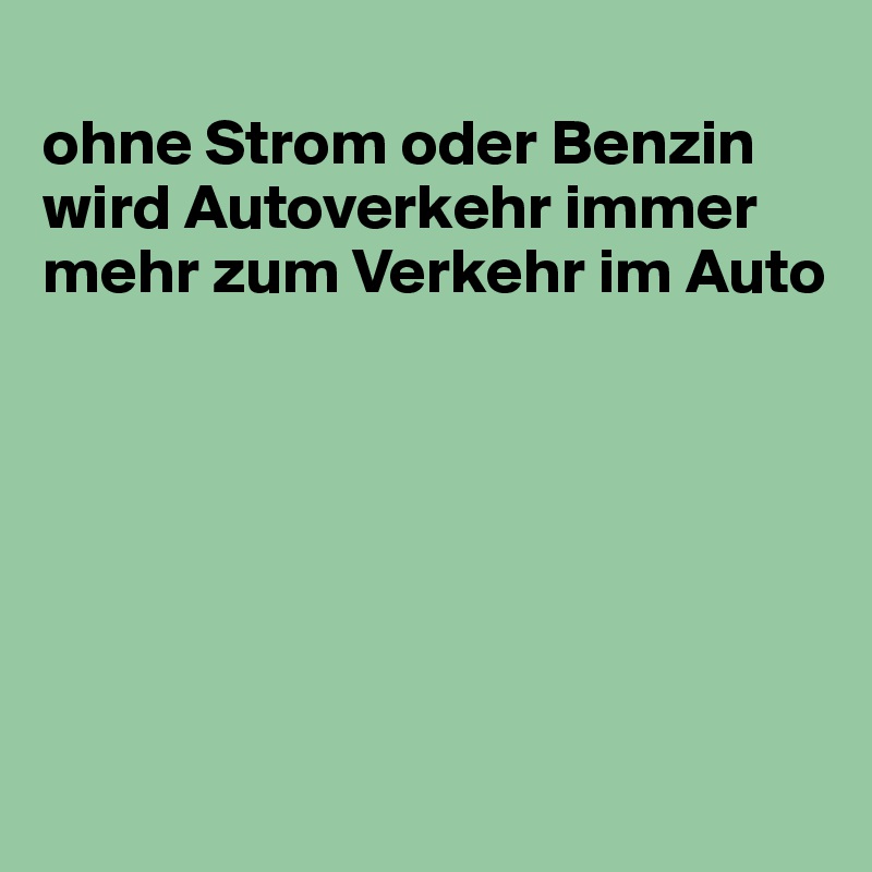 ohne Strom oder Benzin wird Autoverkehr immer mehr zum Verkehr im Auto