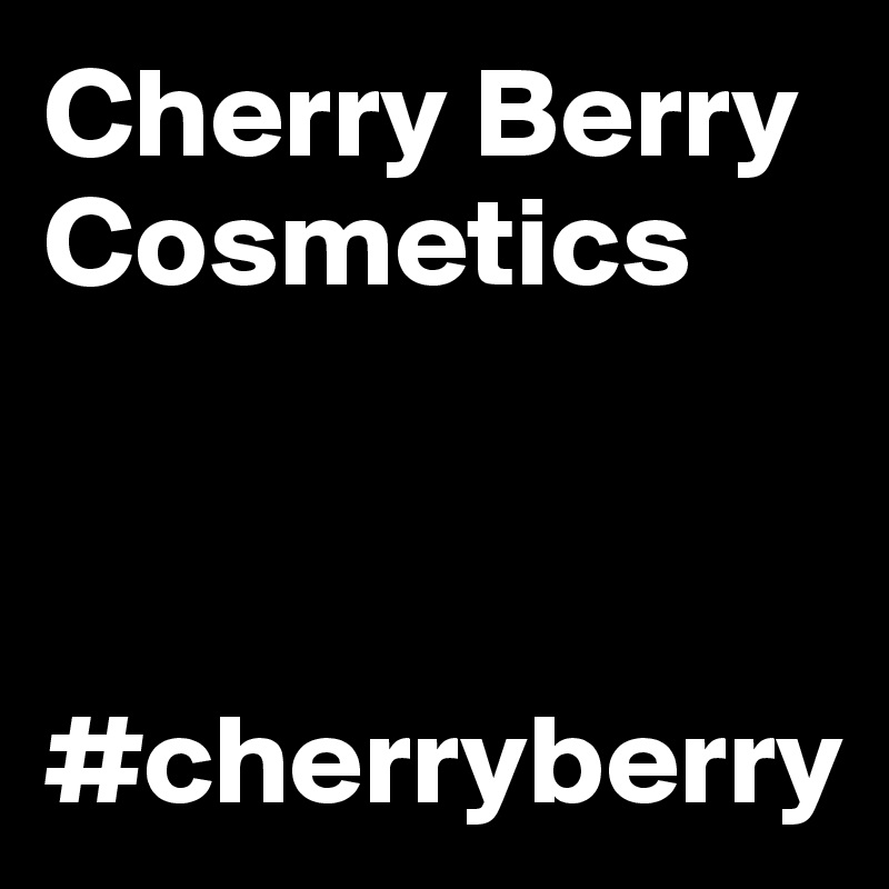 Cherry Berry Cosmetics cherryberry Post by beccy on Boldomatic
