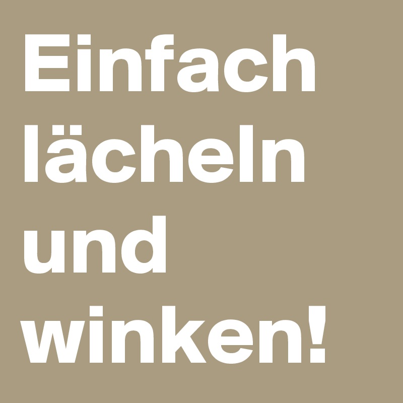Einfach lächeln und winken! Post by Frala on Boldomatic