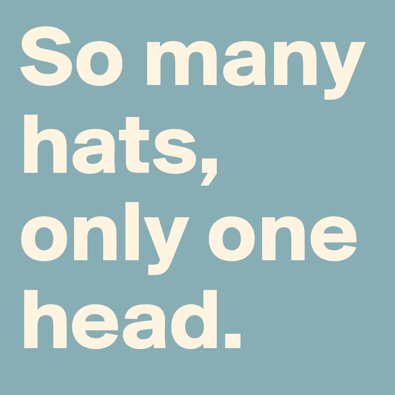 So many hats, only one head. Post by MissSpelled on Boldomatic