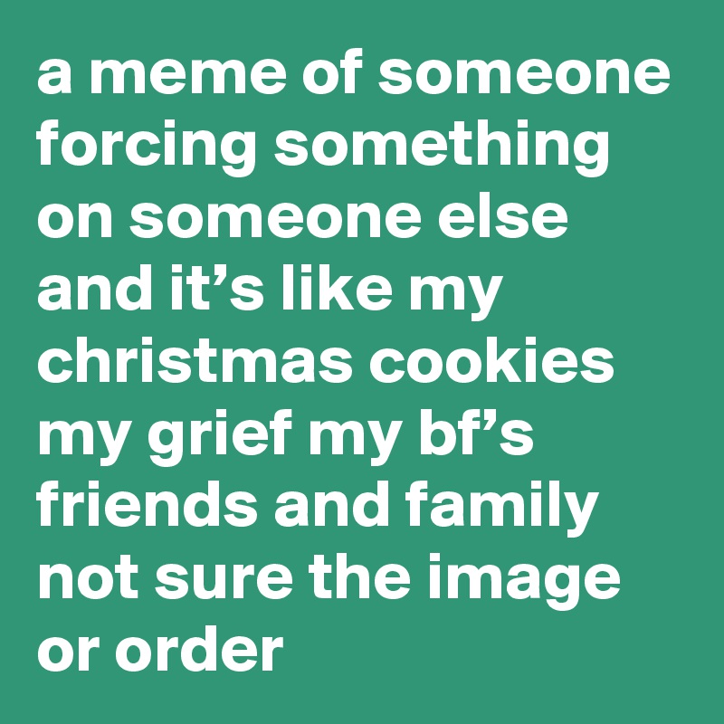 Christmas Cookies Meme Favorite Christmas Cookie Meme Not too crispy but not too soft.just