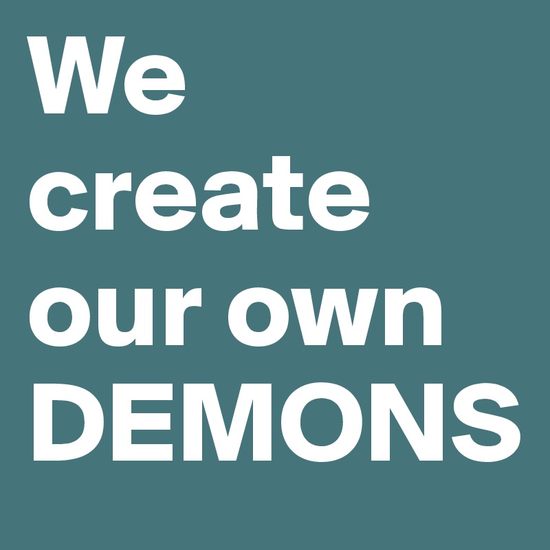 We create our own DEMONS Post by KongOlav on Boldomatic