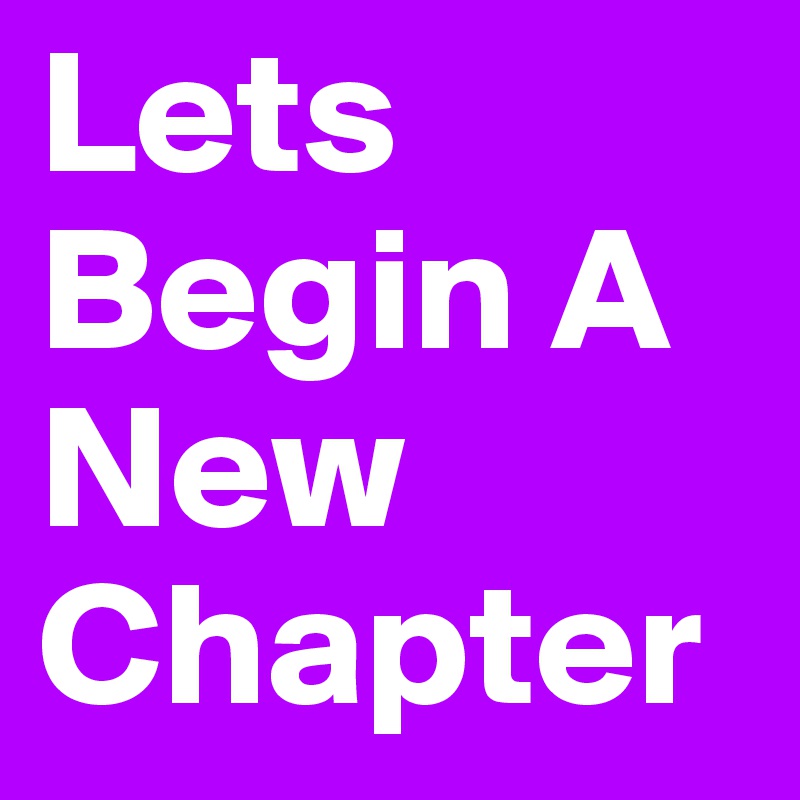 Lets Begin A New Chapter Post by biiiiiiij on Boldomatic