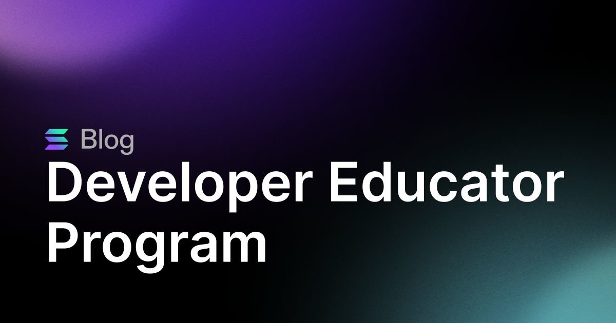 Developer Educator Program Cultivating the next generation of Solana