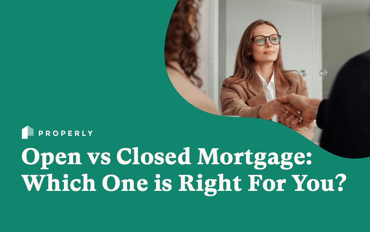 Open vs Closed Mortgage Which One is Right For You? Properly Properly