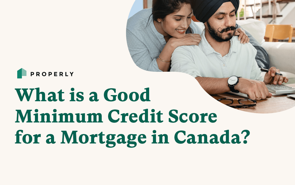 Good minimum credit score for a mortgage in Canada Properly