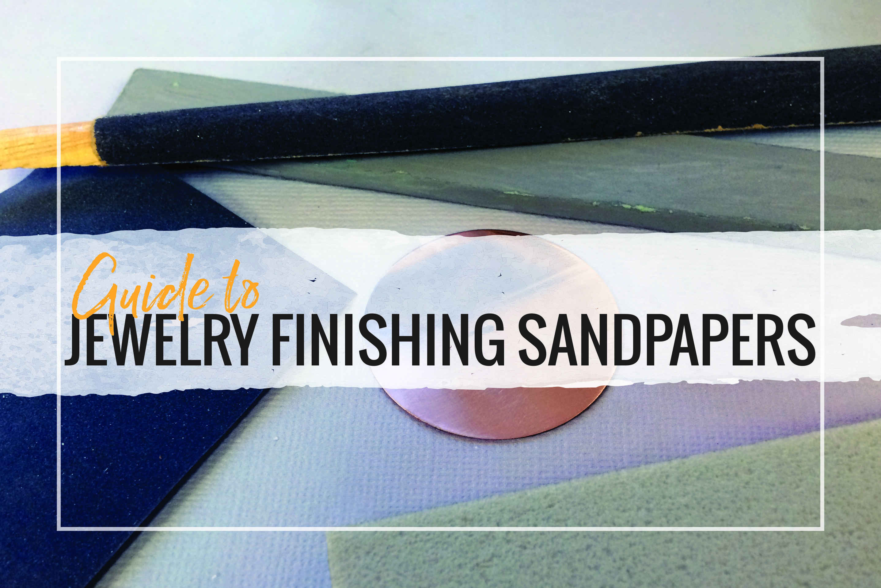 Guide to Jewelry Finishing Sandpapers