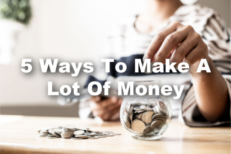 How To Make A Lot Of Money