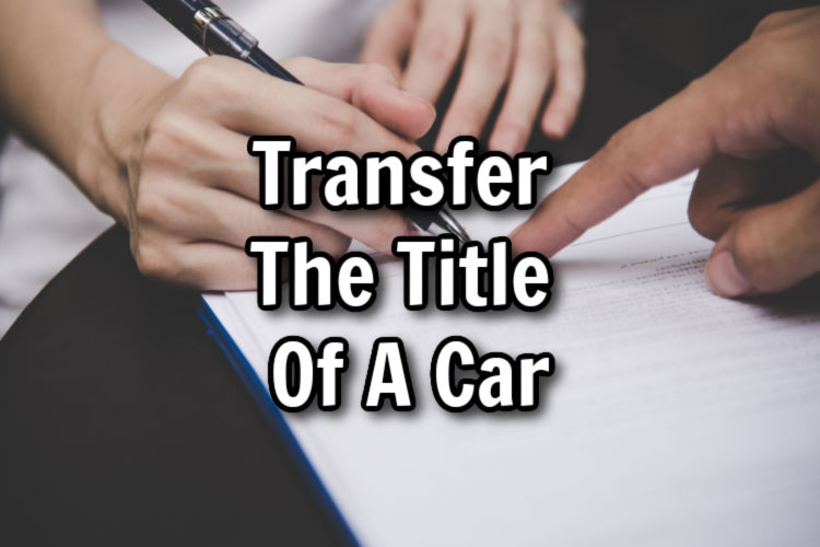 How To Transfer The Title Of A Car