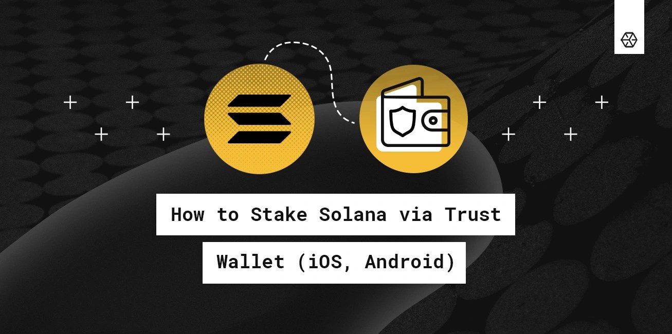 Blog How to Stake Solana via Trust Wallet (iOS, Android)
