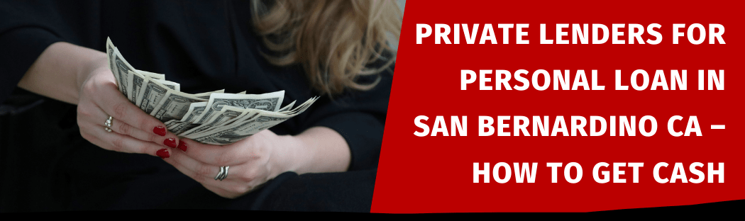 Private Lenders For Personal Loan In San Bernardino CA How To Get Cash