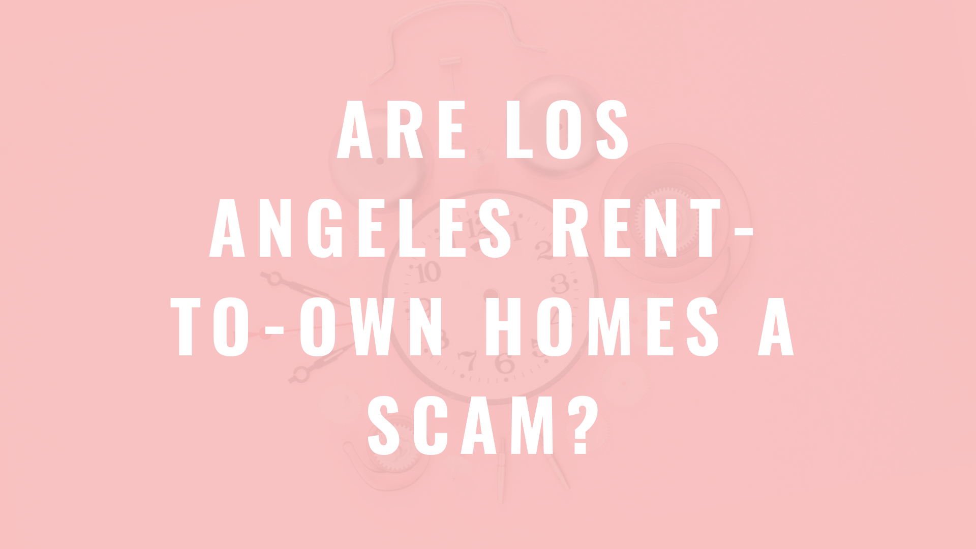Are Los Angeles RenttoOwn Homes a Scam? Jennifer Buys Houses