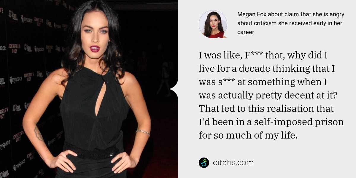 Megan Fox about claim that she is angry about criticism she received early in her career