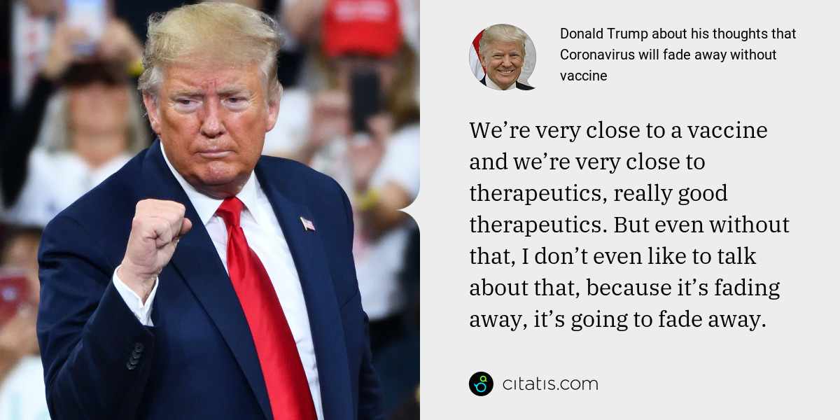 Donald Trump about his thoughts that Coronavirus will fade away without