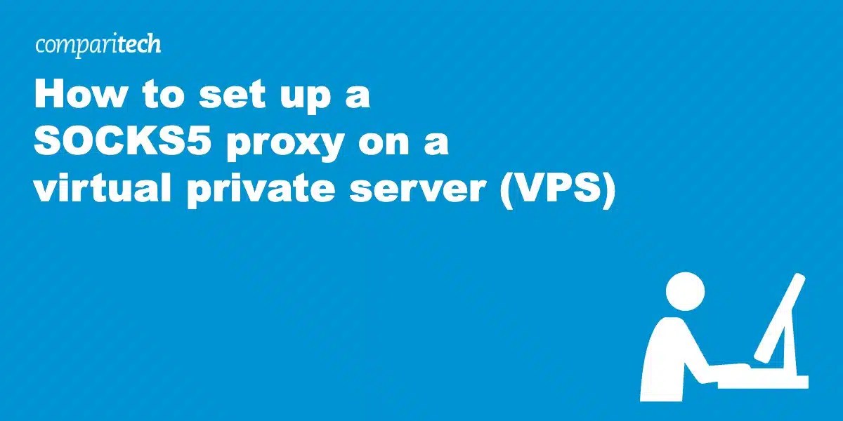 How to set up a SOCKS5 proxy on a virtual private server (VPS)