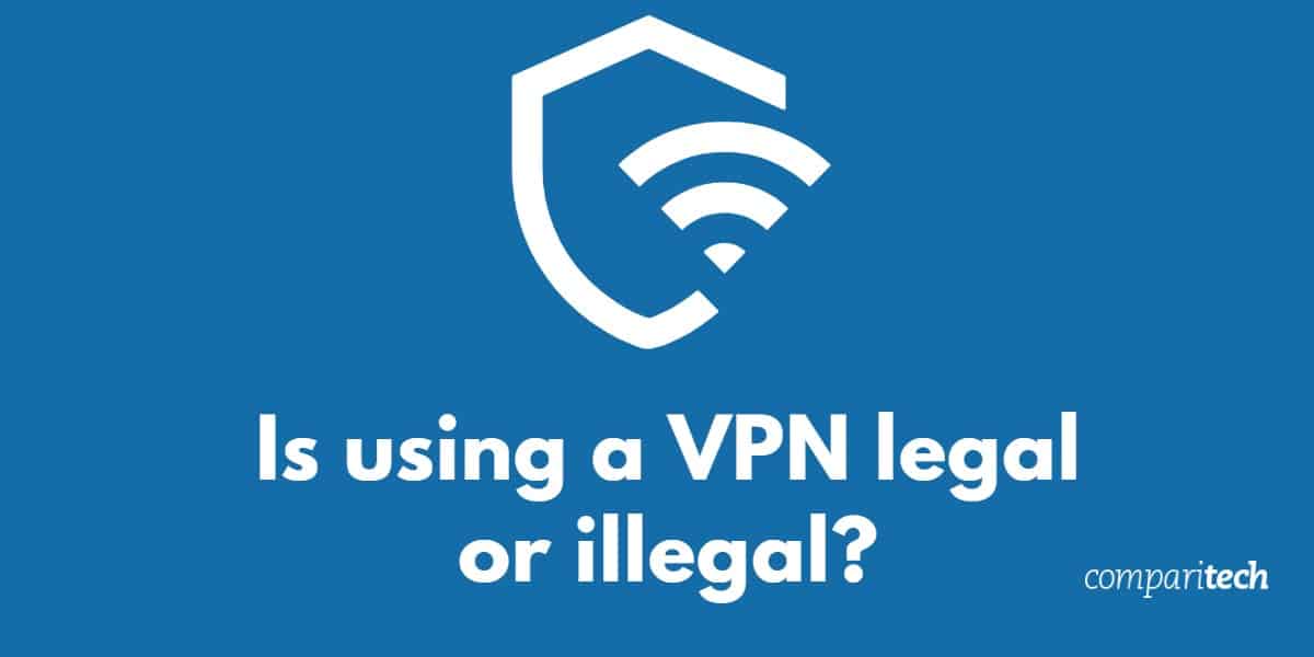 Is a VPN illegal or legal? Is a VPN safe to use? What you need to know