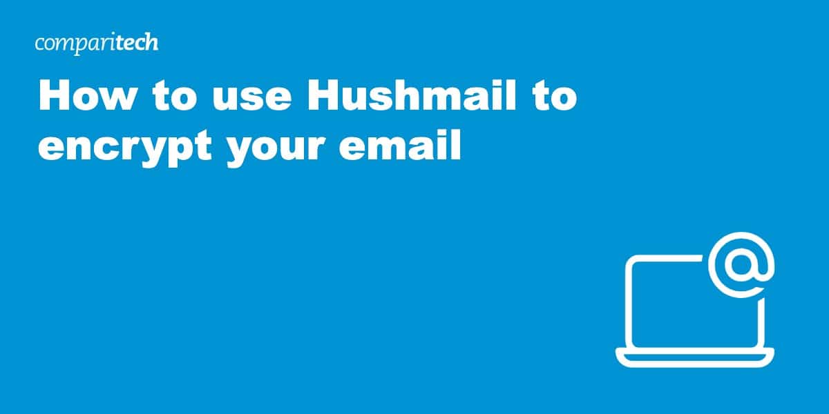 Tutorial How to use Hushmail to Encrypt your Email