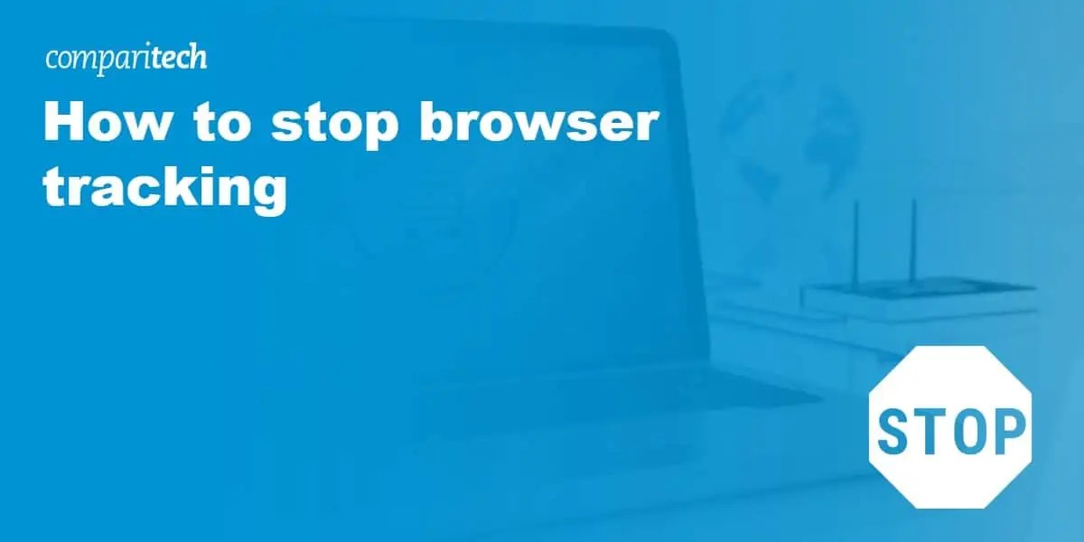 How to Stop Browser Tracking 5 Top Free Antitracking Software