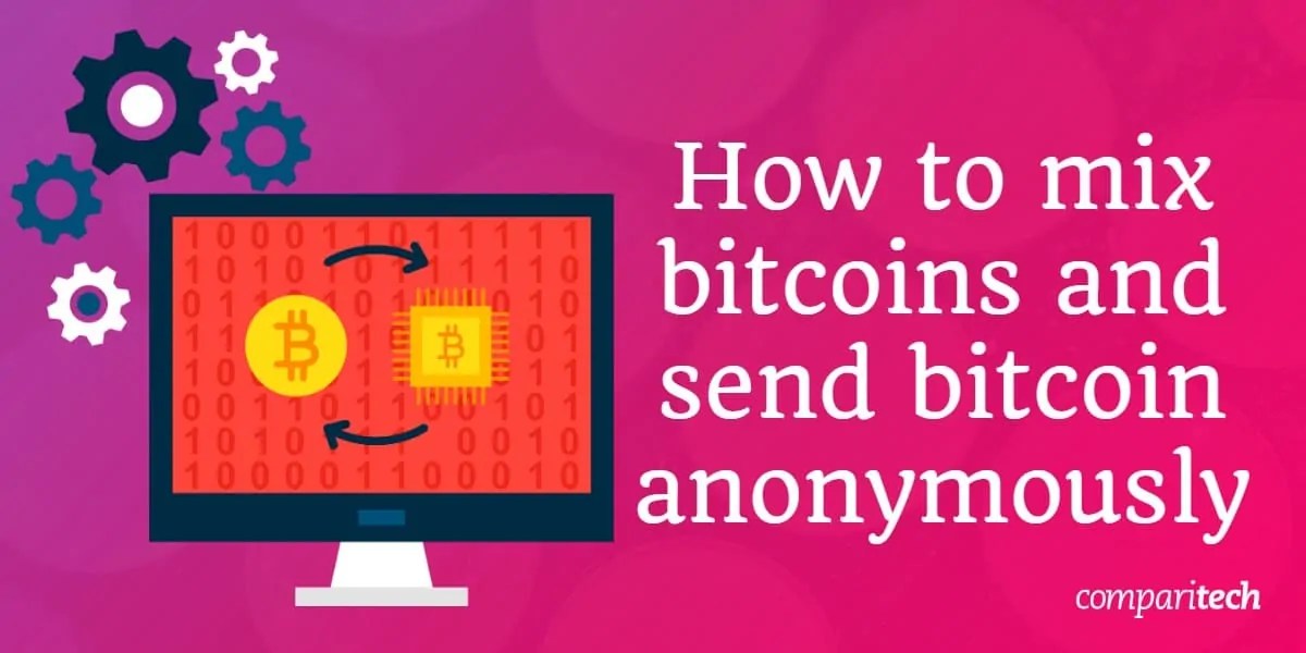 How to Mix Bitcoins and Send Bitcoin Anonymously Comparitech