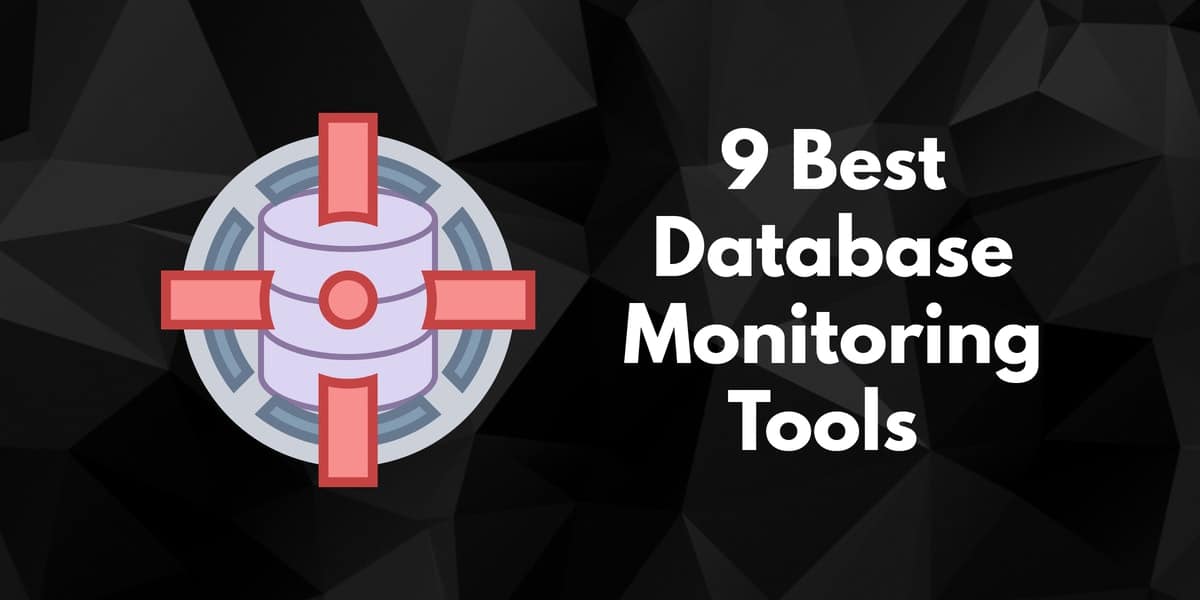 9 Best Database Monitoring Tools Top Platforms for Monitoring Databases