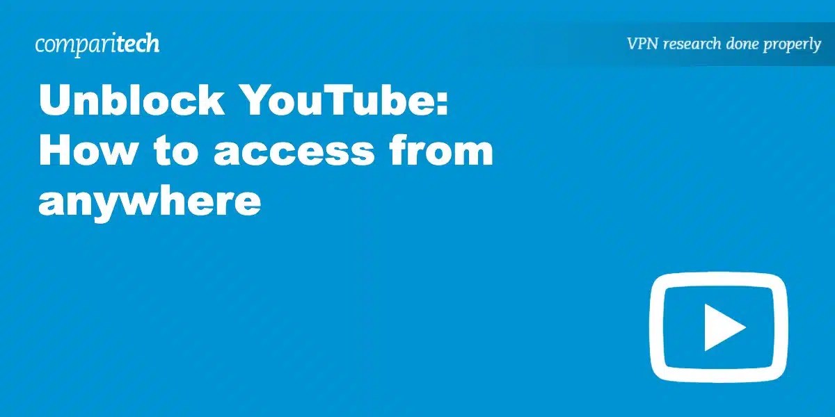 How to Unblock YouTube from Work, School, or any Country