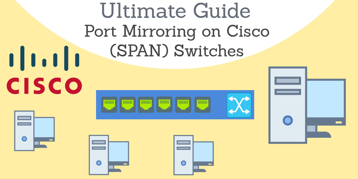 A guide to port mirroring on Cisco (SPAN) switches Comparitech