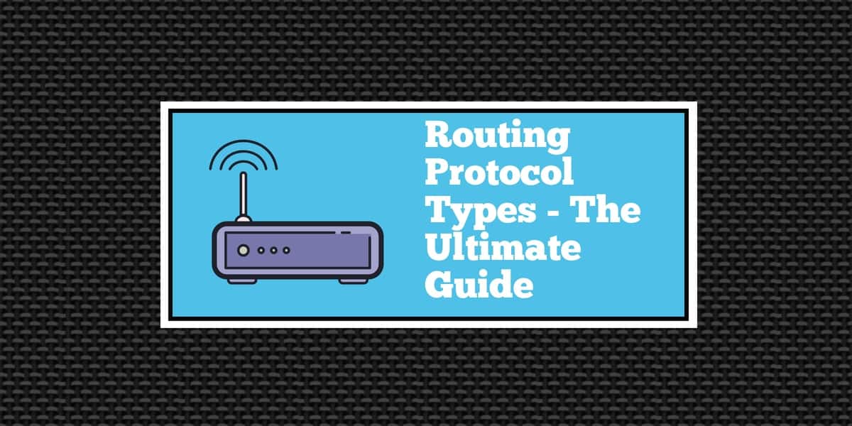 Types of Routing Protocols The Ultimate Guide (The Essentials!)