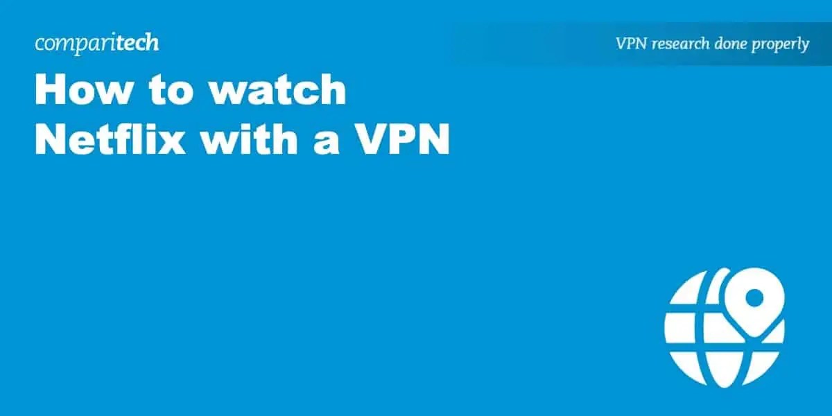 How to Use a VPN with Netflix and Avoid Detection Comparitech