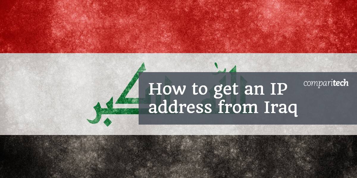 How to get an IP address from Iraq with a VPN (in 5 easy steps)