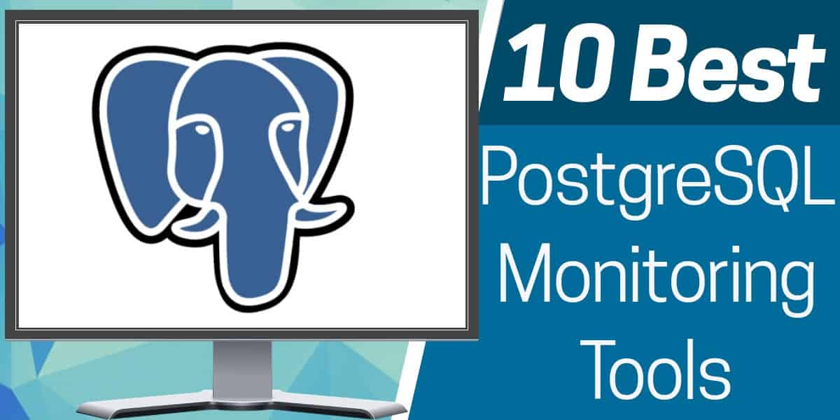 10 Best PostgreSQL Monitoring Tools plus Free Trial Links Comparitech