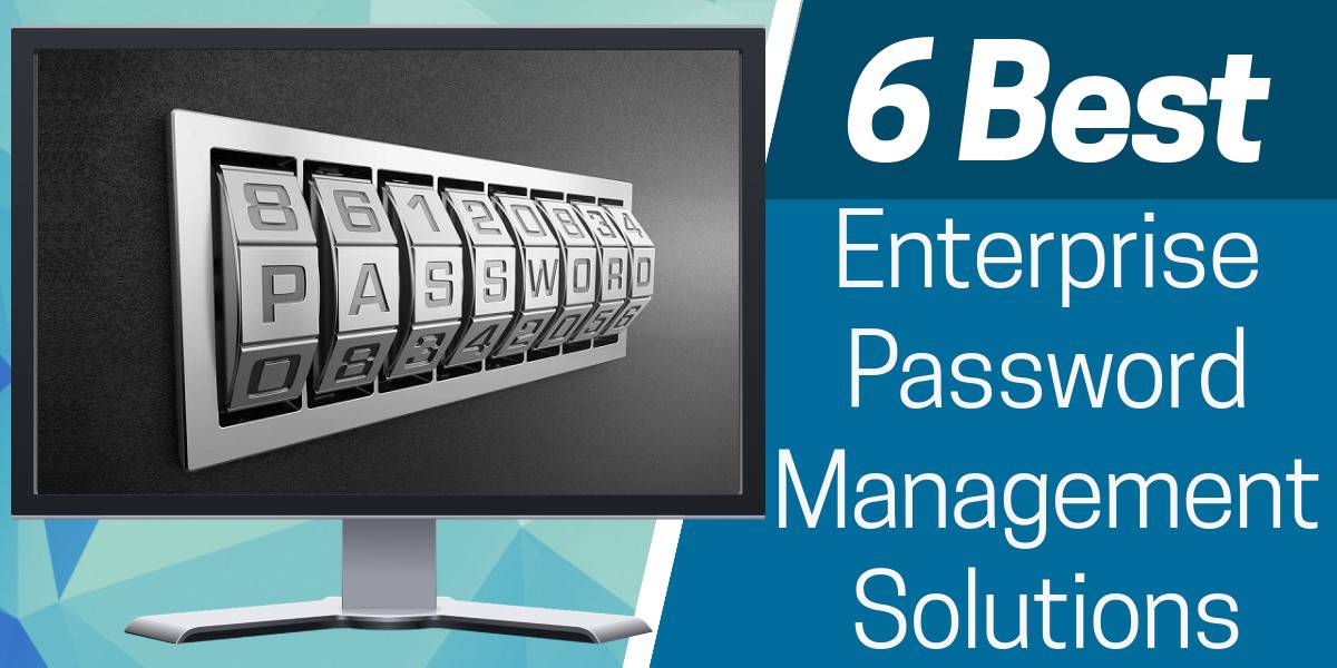 6 Best Enterprise Password Management Solutions plus