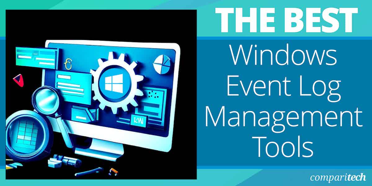 9 Best Windows Event Log Management Tools for 2024 (Paid & Free)