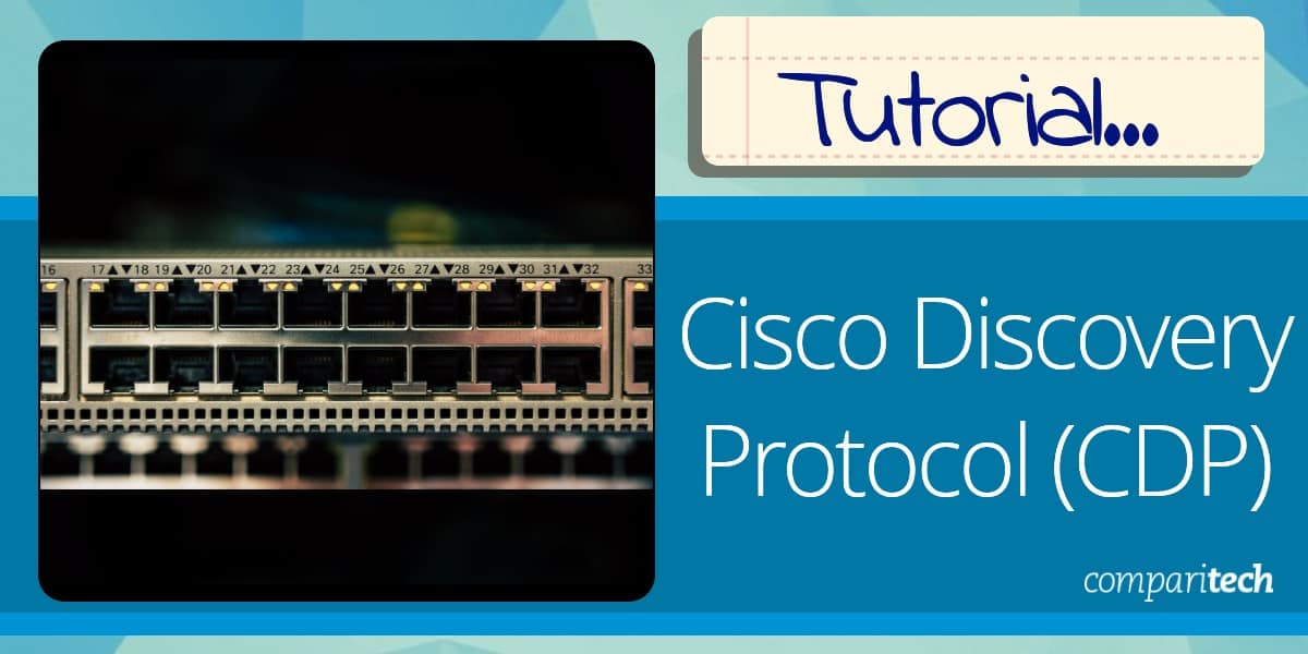 Cisco Discovery Protocol - What You Need To Know About CDP