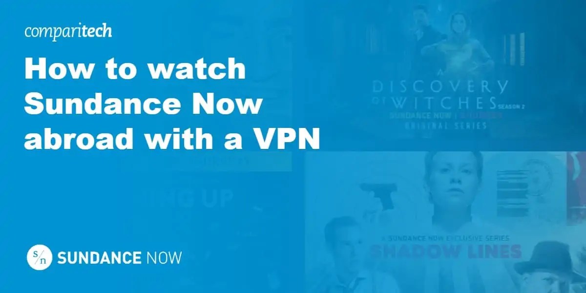 How to Watch Sundance Now (from Anywhere) with a VPN