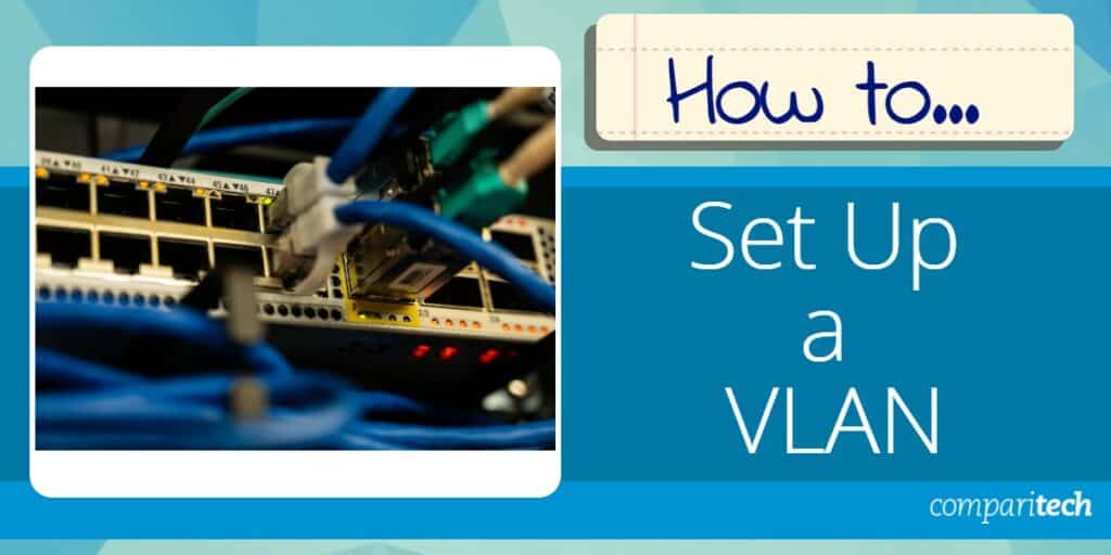 How to set up a VLAN StepbyStep Tutorial & FAQs