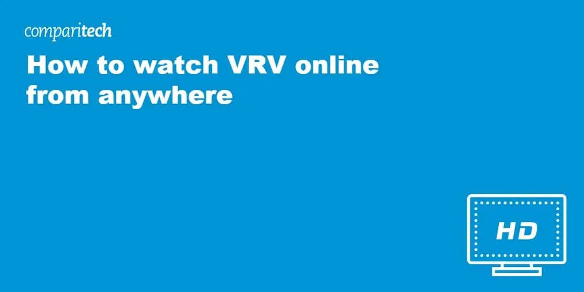 How to Watch VRV Online from Anywhere (Outside US)